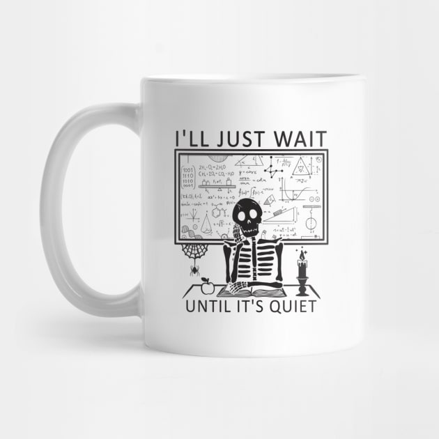 I'll Just Wait Until It's Quiet Skeleton Teacher by DesignergiftsCie